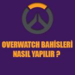 Overwatch espor bahisleri nasıl yapılır